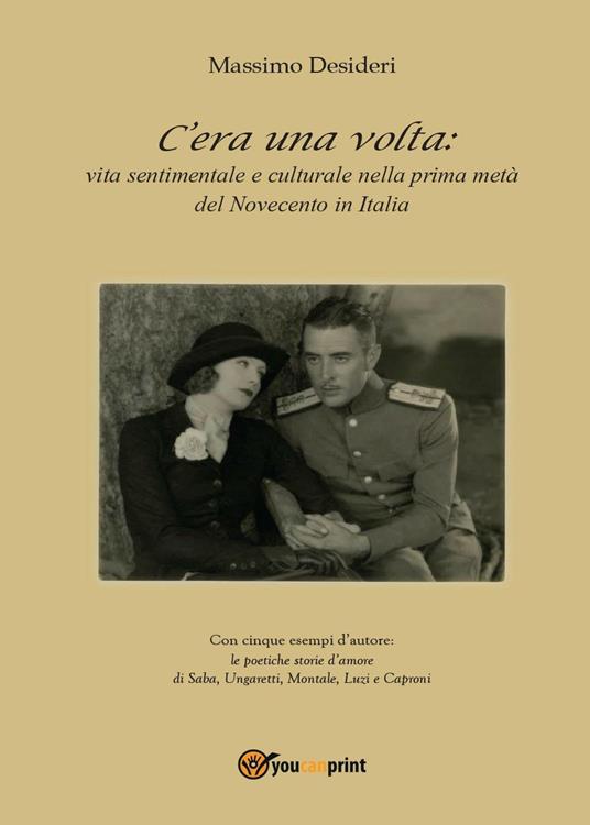 C’era una volta: vita sentimentale e culturale nella prima metà del Novecento in Italia - Massimo Desideri - copertina