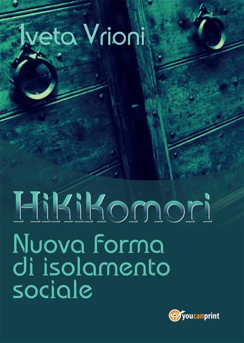 Hikikomori- Nuova forma di isolamento sociale - Iveta Vrioni - ebook
