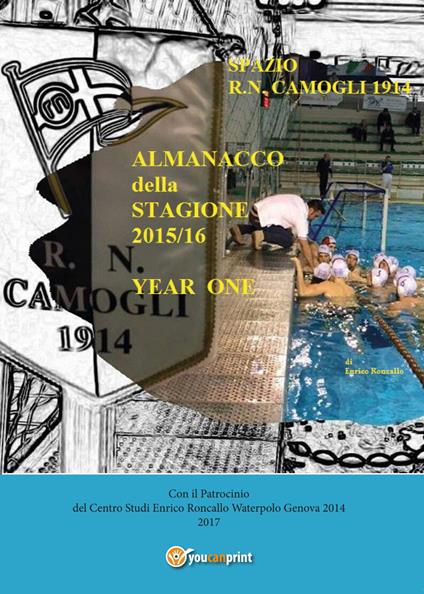 Almanacco annuale «Spazio R.N. Camogli 1914». Vol. 1: 1914-2016. - Enrico Roncallo - copertina