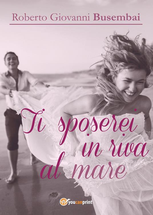 Ti sposerei in riva al mare - Roberto Giovanni Busembai - copertina
