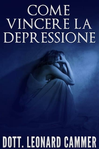 Come vincere la depressione - Leonard Cammer - ebook