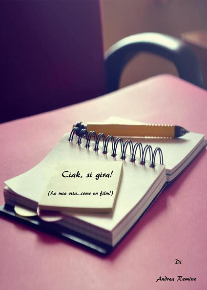 Ciak, si gira! (La mia vita... come un film!) - Andrea Remine - copertina