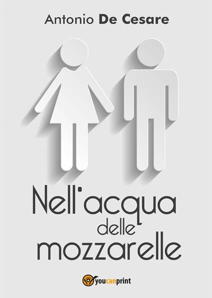 Nell'acqua delle mozzarelle - Antonio De Cesare - copertina