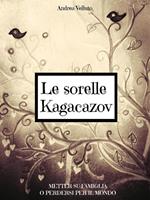 Le sorelle Kagacazov. Metter su famiglia o perdersi per il mondo