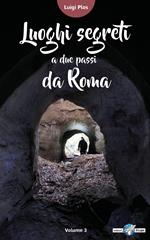 Luoghi segreti a due passi da Roma. Vol. 2