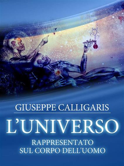 L' universo. Rappresentato sul corpo dell'uomo - Giuseppe Calligaris - ebook