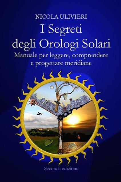 I segreti degli orologi solari. Manuale per leggere, comprendere e progettare meridiane - Nicola Ulivieri - ebook