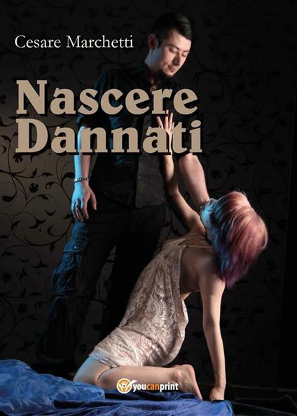 Nascere dannati - Cesare Marchetti - ebook