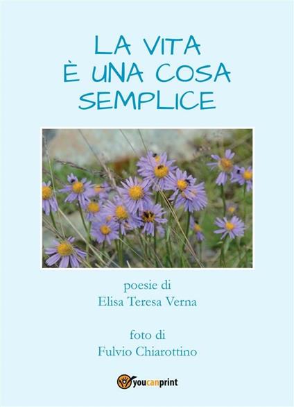 La vita è una cosa semplice - Elisa Teresa Verna - ebook