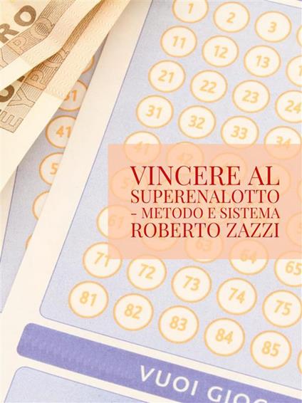 Vincere al Superenalotto. Metodo e sistema - Roberto Zazzi - ebook