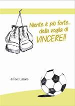 Niente è più forte della voglia di vincere!!