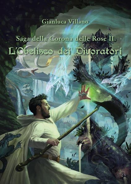 L'obelisco dei divoratori. Saga della corona delle rose. Vol. 2 - Gianluca Villano - copertina