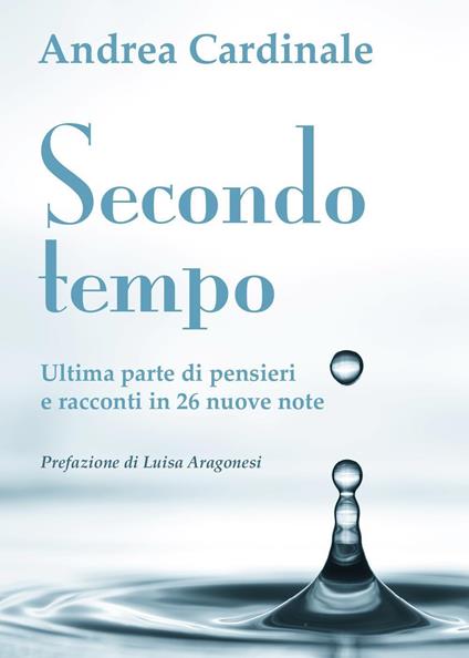 Secondo tempo. Ultima parte di pensieri e racconti in 26 nuove note - Andrea Cardinale - copertina