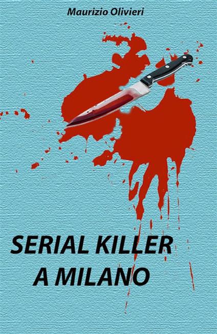 Serial killer a Milano - Maurizio Olivieri - ebook