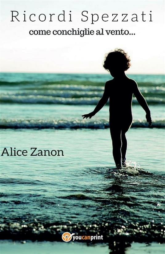 Ricordi spezzati come conchiglie al vento - Alice Zanon - ebook