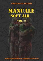 Manuale soft air. Vol. 2: Addestramento e combattimento.