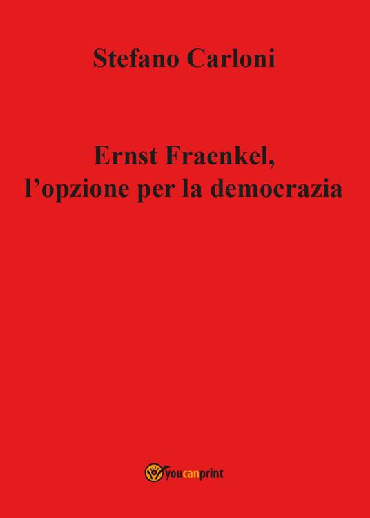 Ernst Fraenkel. L'opzione per la democrazia - Stefano Carloni - copertina