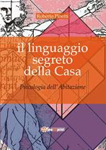 Il linguaggio segreto della casa. Psicologia dell'abitazione