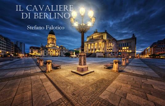 Il cavaliere di Berlino - Stefano Falotico - ebook