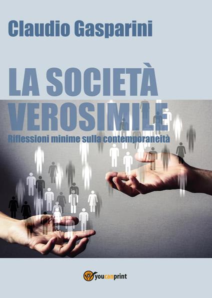 La società verosimile.Riflessioni minime sulla contemporaneità - Claudio Gasparini - copertina