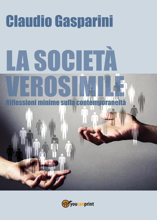 La società verosimile.Riflessioni minime sulla contemporaneità - Claudio Gasparini - copertina