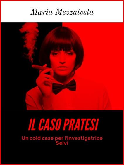 Il caso Pratesi. Un cold case per l'investigatrice Selvi - Maria Mezzatesta - ebook