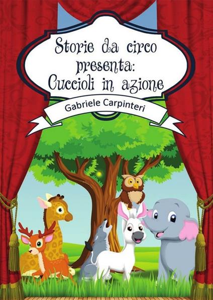 Storie da circo presenta: cuccioli in azione - Gabriele Carpinteri - ebook