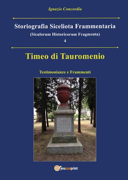 Timeo di Tauromenio. Testimonianze e frammenti. Storiografia siceliota frammentaria. Vol. 4 - Ignazio Concordia - copertina