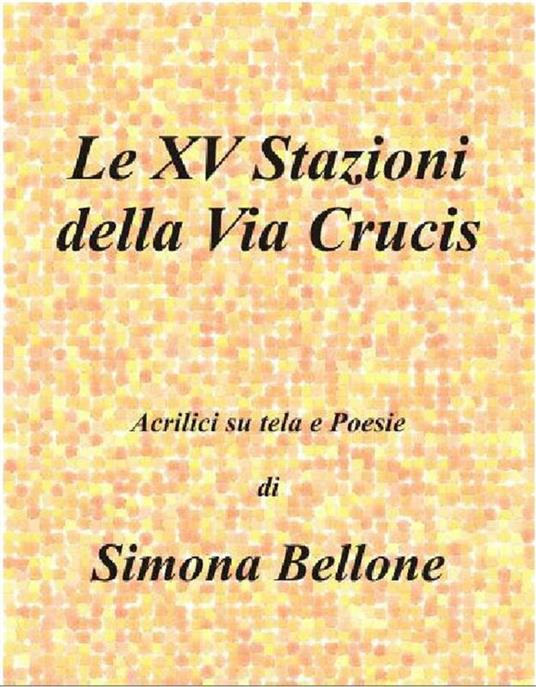 Le XV stazioni della via Crucis - Simona Bellone - ebook