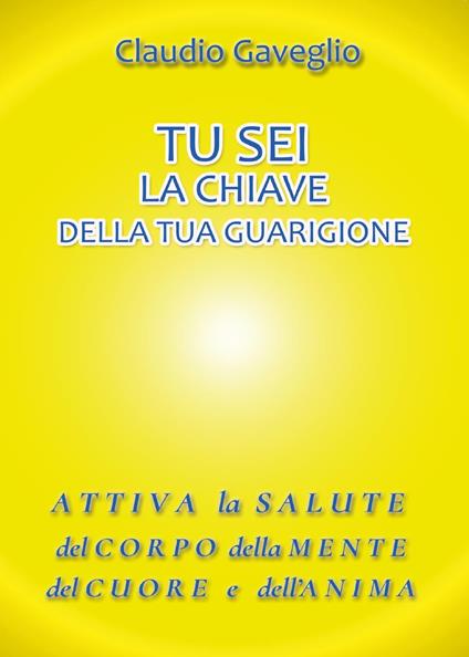 Tu sei la chiave della tua guarigione - Claudio Gaveglio - copertina