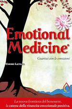 Emotional medicine. Guarisci con le emozioni