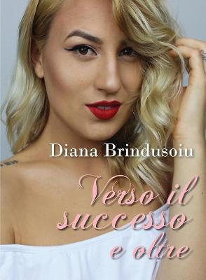 Verso il successo e oltre - Diana Brindusoiu - copertina