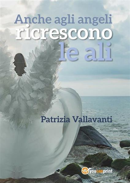 Anche agli angeli ricrescono le ali - Patrizia Vallavanti - ebook