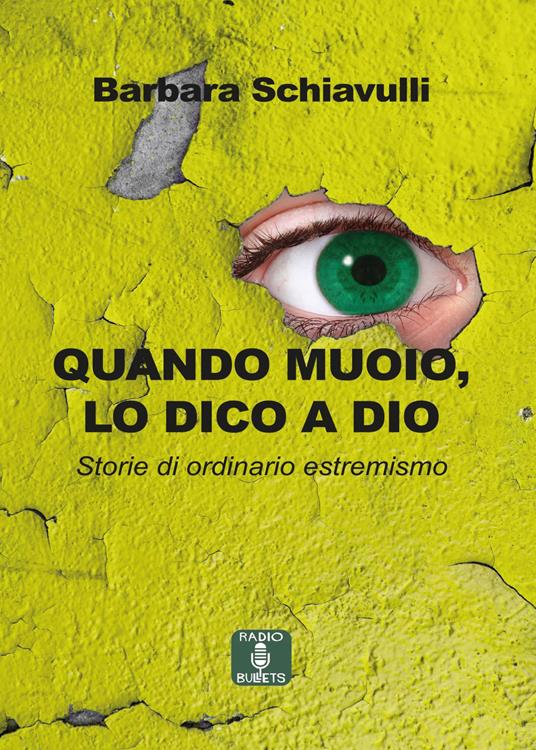 Quando muoio, lo dico a Dio. Storie di ordinario estremismo - Barbara Schiavulli - copertina