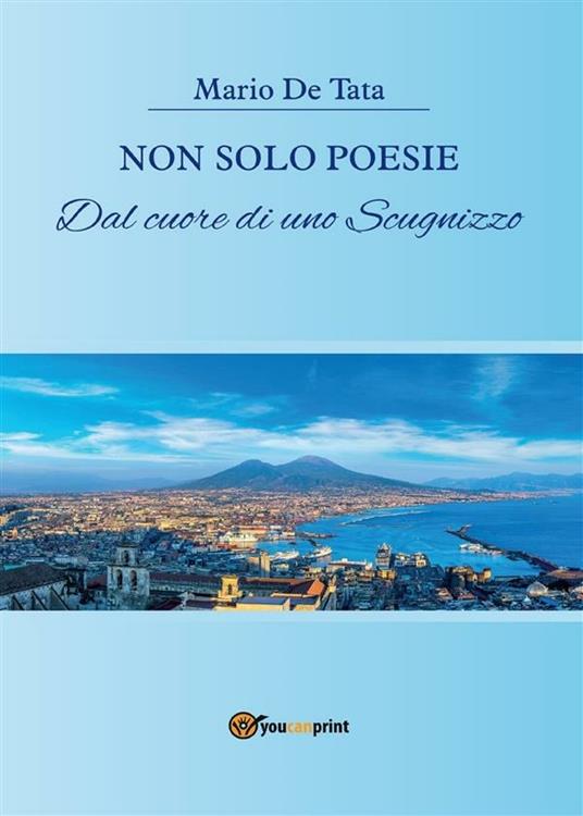Non solo poesie dal cuore di uno scugnizzo - Mario De Tata - ebook