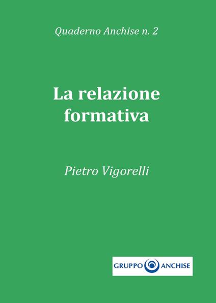 Quaderno Anchise. Vol. 2: relazione formativa, La. - Pietro Vigorelli - copertina