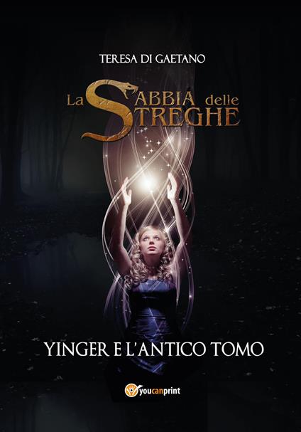 Yinger e l'antico tomo. La sabbia delle streghe - Teresa Di Gaetano - copertina