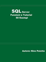 SQL Server. Funzioni e tutorial. 50 esempi