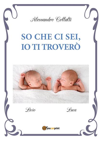 So che ci sei, io ti troverò - Alessandro Collalti - copertina