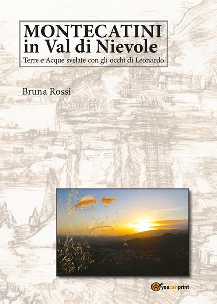 Montecatini in Val di Nievole: terre e acque svelate con gli occhi di Leonardo - Bruna Rossi - copertina