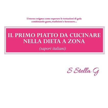 Il primo piatto da cucinare nella dieta a zona (sapori italiani) - SStellaG - ebook