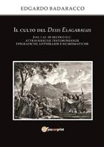 Il culto del Deus Elagabalus dal I al III secolo d.C. attraverso le testimonianze epigrafiche, letterarie e numismatiche