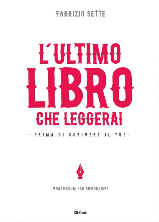 L' ultimo libro che leggerai. Prima di scrivere il tuo - Fabrizio Sette - copertina
