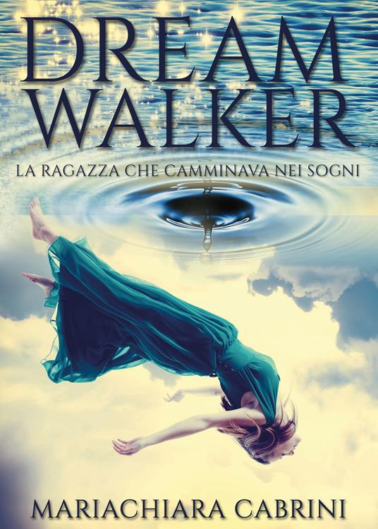 Dreamwalker. La ragazza che camminava nei sogni - Mariachiara Cabrini - copertina