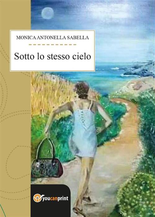 Sotto lo stesso cielo - Monica Antonella Sabella - ebook