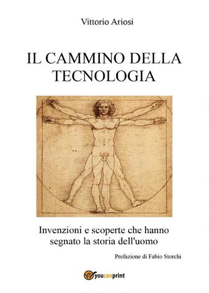 Il cammino della tecnologia. Invenzioni e scoperte che hanno segnato la storia dell'uomo - Vittorio Ariosi - ebook