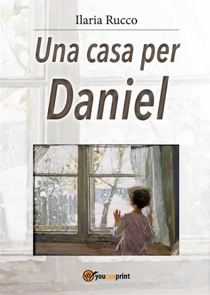 Una casa per Daniel - Ilaria Rucco - ebook