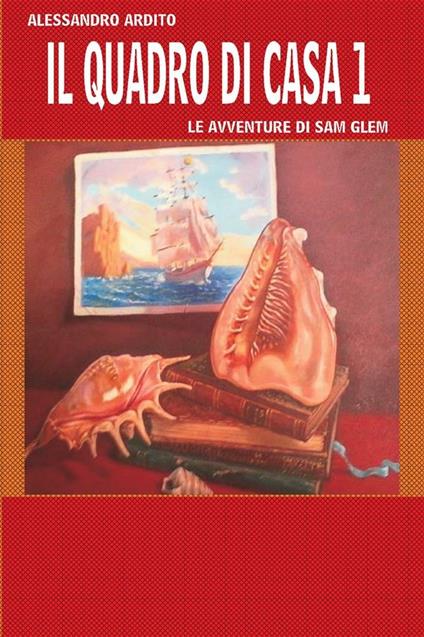 Il quadro di casa. Le avventure di Sam Glem. Vol. 1 - Alessandro Ardito - ebook