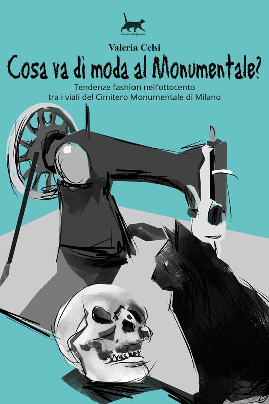 Cosa va di moda al Monumentale? Tendenze fashion nell'Ottocento tra i viali del Cimitero Monumentale di Milano - Valeria Celsi - copertina