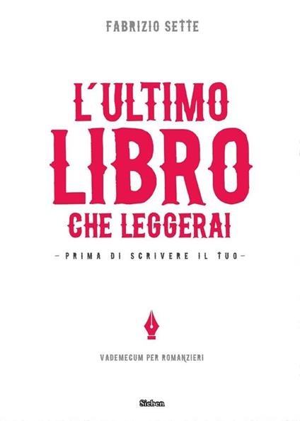 L' ultimo libro che leggerai. Prima di scrivere il tuo - Fabrizio Sette - ebook